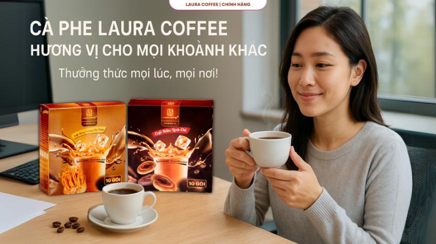 Laura Coffee: Hương Vị Đồng Hành Cùng Bạn Mọi Khoảnh Khắc